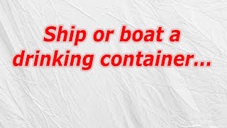 Ship or boat a drinking container (CodyCross Crossword Answer)