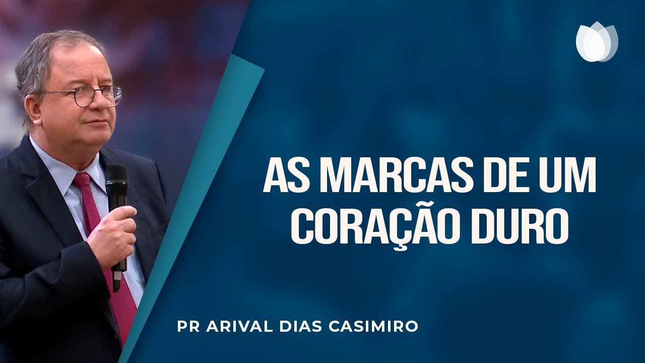 AS MARCAS DE UM CORAÇÃO DURO | Rev. Arival Dias Casimiro | IPP