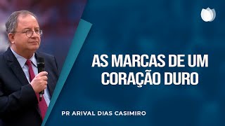 AS MARCAS DE UM CORAÇÃO DURO | Rev. Arival Dias Casimiro | IPP