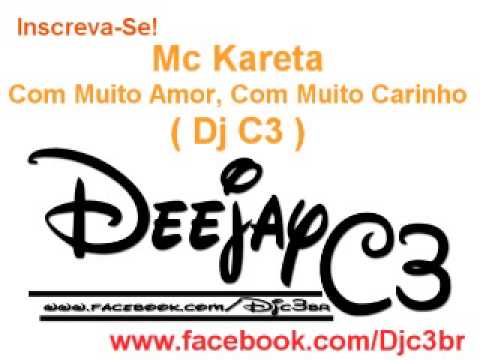 Mc Kareta - Com Muito Amor Com Muito Carinho ( Dj C3 )