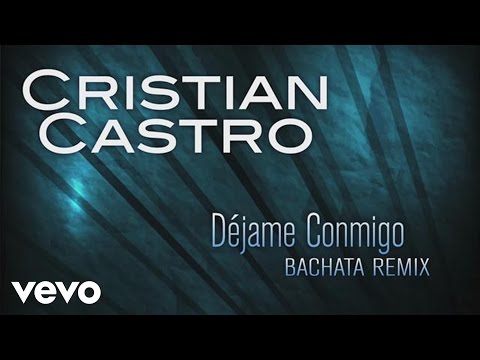 Dejame Conmigo (Bachata Remix) - Cristian Castro