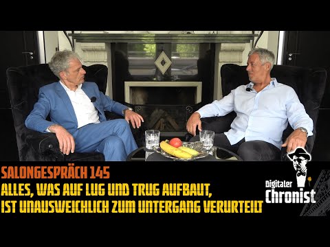 Salongespräch 145 - Alles, was auf Lug und Trug aufbaut, ist unausweichlich zum Untergang verurteilt