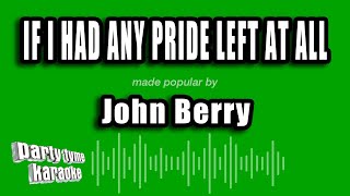 John Berry - If I Had Any Pride Left At All (Karaoke Version)