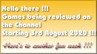 Hello! Games being covered on the Channel starting 3rd August 2020 !!!