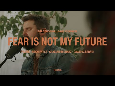 Fear Is Not My Future - PRZMK x Friends (feat. ANYAH) // Brandon Lake cover - po polsku