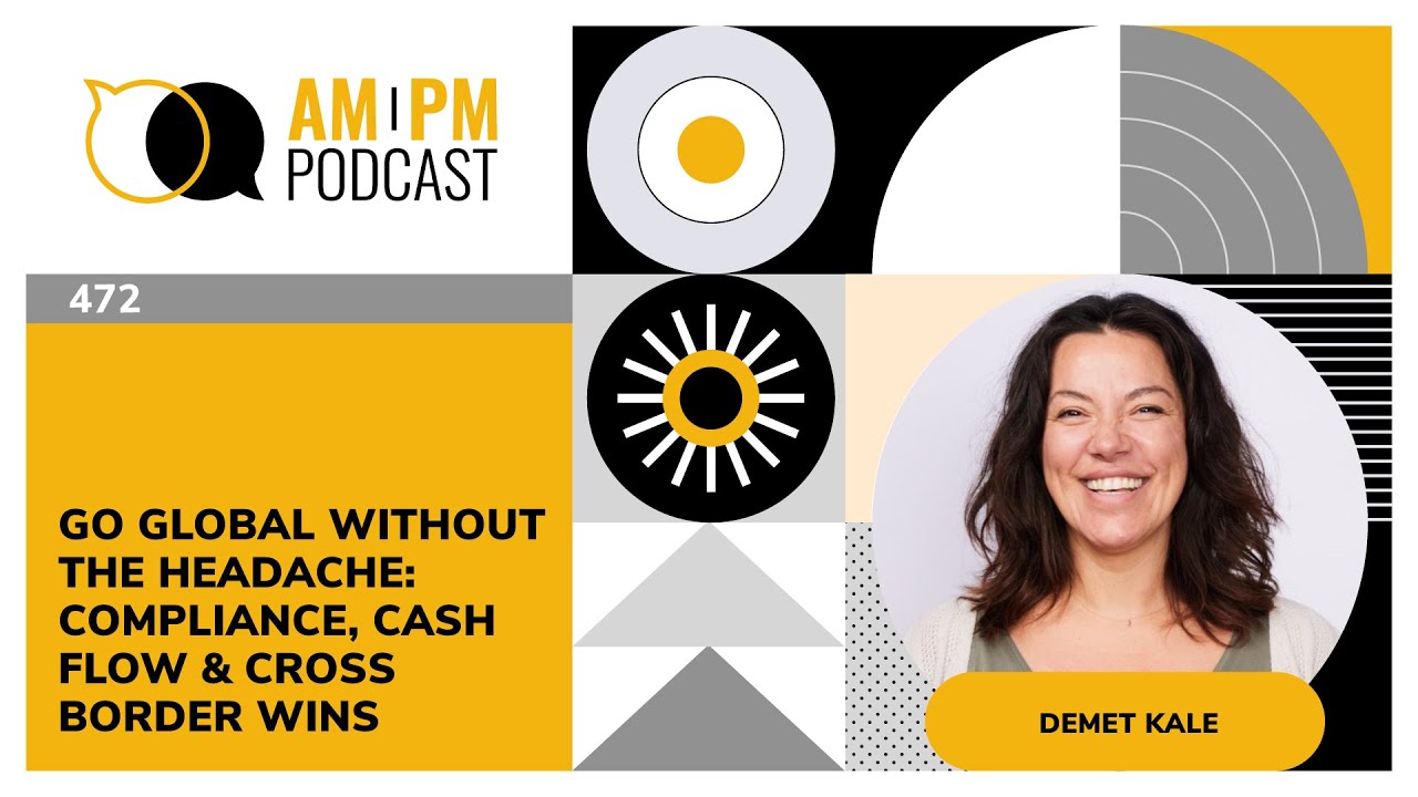 #472 - Go Global Without the Headache: Compliance, Cash Flow & Cross-Border Wins