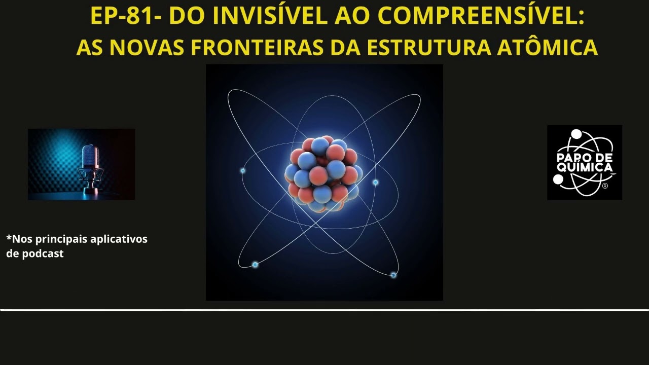 EP-81-DO INVISIVEL AO COMPREENSIVEL AS NOVAS FRONTEIRAS DA ESTRUTURA ATÔMICA