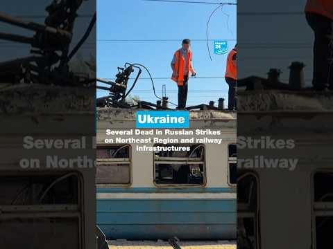 Ukraine: Several Dead in Strikes on Northeast Region and Railway Infrastructures