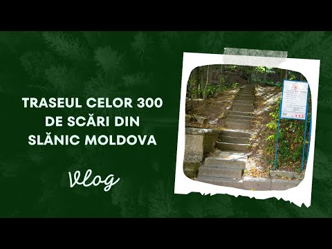 Am urcat pe traseul celor 300 de scări din Slănic Moldova