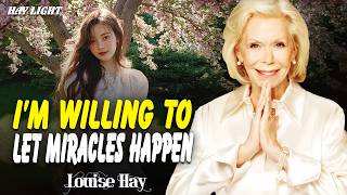 Louise Hay: I Am Willing to Let Miracles Happen | Miracles Arrive in Perfect Timing
