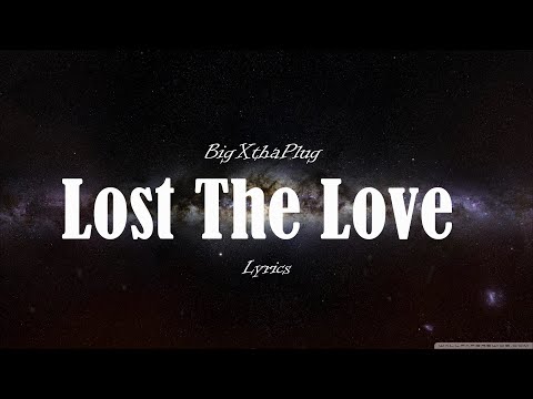 BigXthaPlug-Lost The Love (Lyrics)