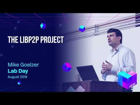 Lab Day 2018 // The libp2p Project - Mike Goelzer