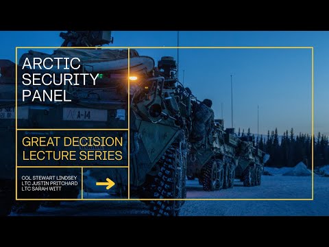 Great Decisions Lecture Series | Arctic Security Panel | Army War College Student Panel