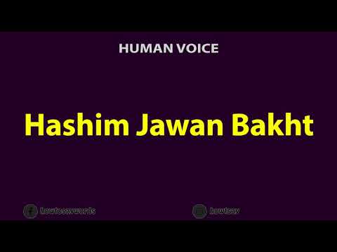 How To Pronounce Hashim Jawan Bakht