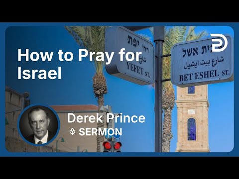 How to Pray for Israel | Part 6 - Israel: Past, Present, and Future | Derek Prince