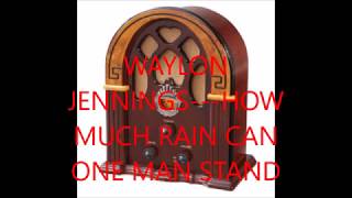 WAYLON JENNINGS   HOW MUCH RAIN CAN ONE MAN STAND