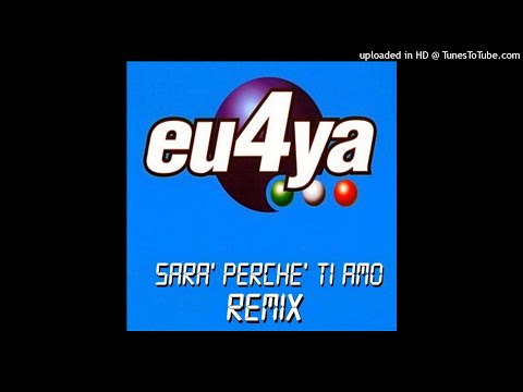 Eu4ya - Sara' Perche' Ti Amo (2003 Remix) (Club Edit) [2003]