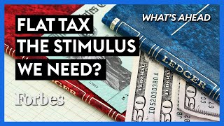 Is A Flat Tax The Stimulus Americans Need? - Steve Forbes | What's Ahead | Forbes