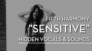 Fifth Harmony - &quot;Sensitive&quot; - Hidden Vocals &amp; Sounds