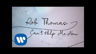 Rob Thomas - Can&#39;t Help Me Now [Official Lyric Video]