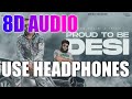 Proud To Be Desi (8D AUDIO) Khan Bhaini | Fateh Doe | Sarah Khatri | Use Headphones 8D Songs