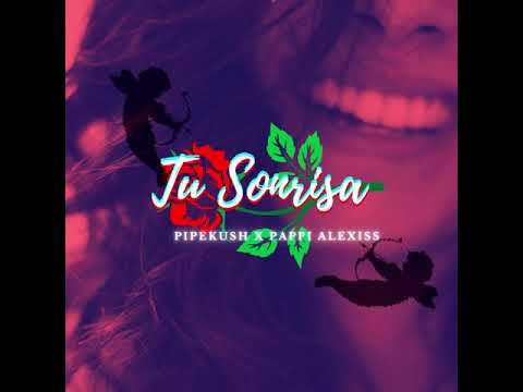 Pappi Alexiss x PipeKush - Tu Sonrisa