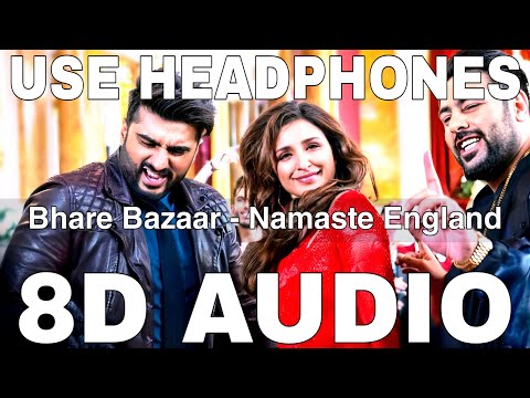 Bhare Bazaar (8D Audio) || Namaste England || Badshah || Payal Dev || Arjun Kapoor, Parineeti Chopra