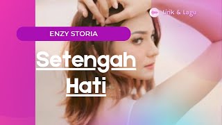 Download lagu Vidio Lagu | Setengah Hati Enzy Storia | Lagu & Lirik mp3