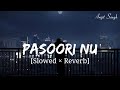 Pasoori Nu [Slowed × Reverb] Arijit Singh,Tulsi Kumar | SatyaPrem Ki Katha | Fire Nation Music