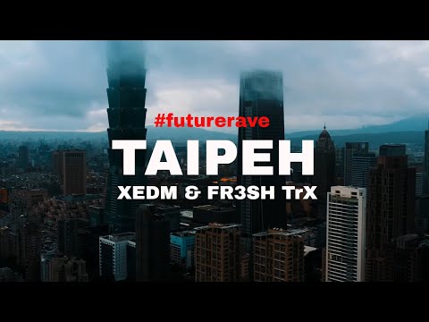XEDM & FR3SH TrX - TAIPEH #Future Rave