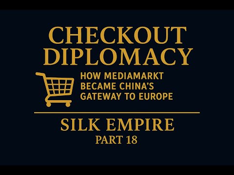 32. Checkout Diplomacy. How MediaMarkt Became China’s Gateway to Europe. Silk Empire. Part 18.