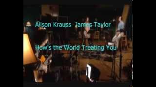 Alison Krauss  James Taylor  How&#39;s the World Treating You