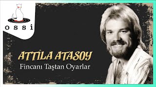 Attila Atasoy / Fincanı Taştan Oyarlar