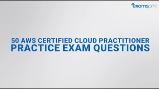 50 AWS Certified Cloud Practitioner Exam Questions