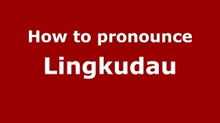 How to pronounce Lingkudau