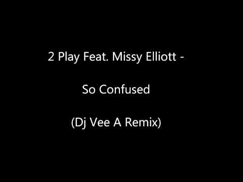 2 Play Feat. Missy Elliott - So Confused (Dj Vee A Remix)