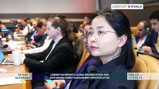 UZBEKISTAN PRESENTS GLOBAL REFORESTATION AND SUSTAINABLE FOREST MANAGEMENT INITIATIVE AT UN