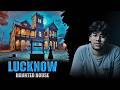 Lucknow Horror Story L 100 Year Old GHOSTS Haunting This Place
