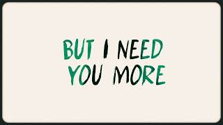 i need you more