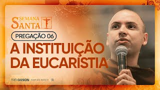 A instituição da Eucaristia | Semana Santa 2025 | Pregação | #06