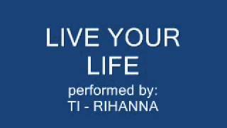 Live Your Life - TI, Rihanna
