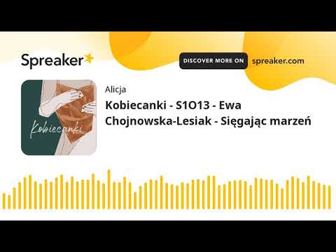 Kobiecanki - S1O13 - Ewa Chojnowska-Lesiak - Sięgając marzeń (part 1 of 3)