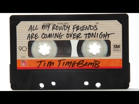 All My Rowdy Friends Are Coming Over Tonight - Tim Timebomb