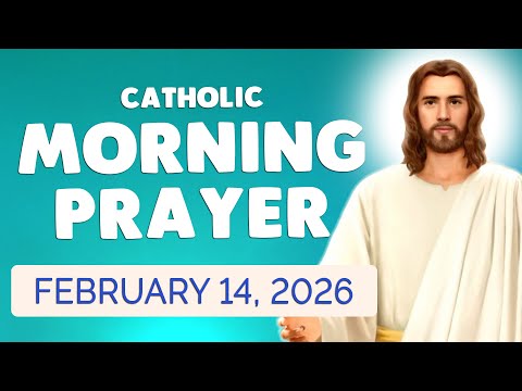 🙏 Catholic MORNING PRAYER TODAY 🙏 SATURDAY February 14, 2026 Prayers