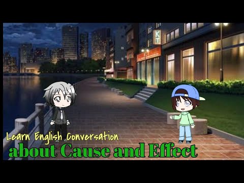 Learn English conversation about Cause and Effect