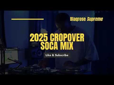 2025 CROPOVER SOCA MIX | The Best Crop Over Soca Mix by Blaqrose Supreme