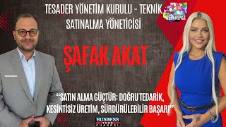 Şafak Akat ile Satın Alma ve Tedarik Zincirinde Başarıya Giden Yol | TESADER Baş