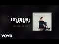 Michael W. Smith - Sovereign Over Us (Lyric Video)