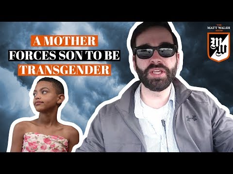 A Mother Forces Son To Be Transgender - Is it Legal? | The Matt Walsh Show Ep. 151