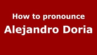 How to pronounce Alejandro Doria